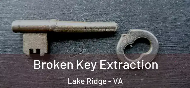  Broken Key Extraction Lake Ridge - VA
