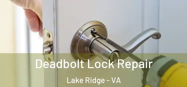  Deadbolt Lock Repair Lake Ridge - VA